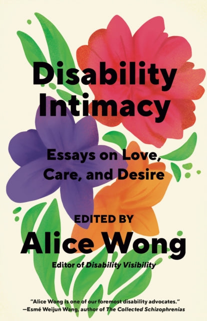 Book cover of: Disability Intimacy. By: Alice Wong