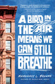 Book cover of: Bird in the Air Means We Can Still Breathe. By: Mahogany L. Browne