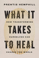 Book cover of: What It Takes to Heal. By: Prentis Hemphill