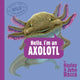 Book cover of: Hello, I'm an Axolotl (Meet the Wild Things, Book 4). By: Hayley Rocco
