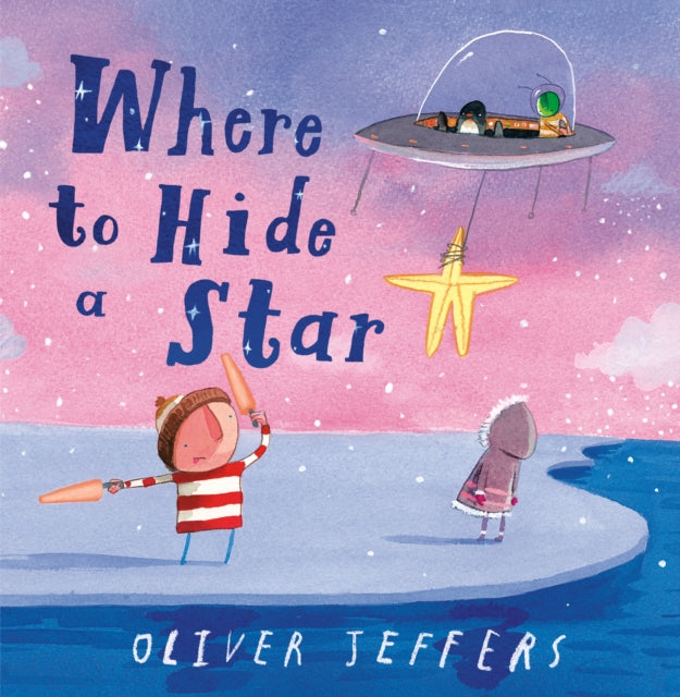 Book cover of: Where to Hide a Star. By: Oliver Jeffers