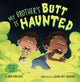 Book cover of: My Brother's Butt Is Haunted. By: Dan Poblocki