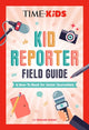 Book cover of: TIME for Kids: Kid Reporter Field Guide. By: Hannah Rose Holzer