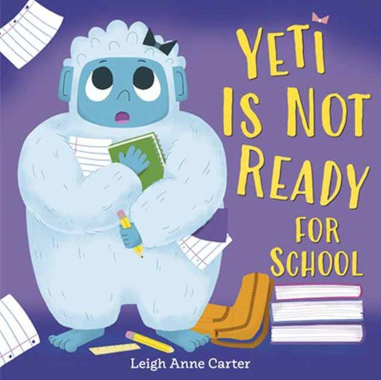 Book cover of: Yeti Is Not Ready for School. By: Leigh Anne Carter