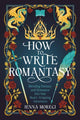 How to Write Romantasy, Blending Fantasy and Romance Into One Heart-Stopping Adventure 9780593837467 Jenna Moreci