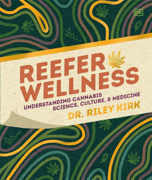 Reefer Wellness, Understanding Cannabis Science, Culture, and Medicine 9780593847152 Riley Kirk