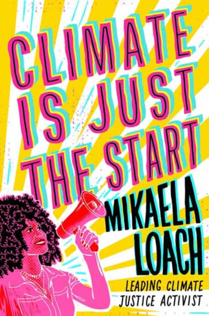 Climate Is Just the Start, How We Can STOP the Climate Crisis and START Building a Better World for Everyone