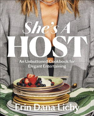 She's a Host, An Unbuttoned Cookbook for Elegant Entertaining