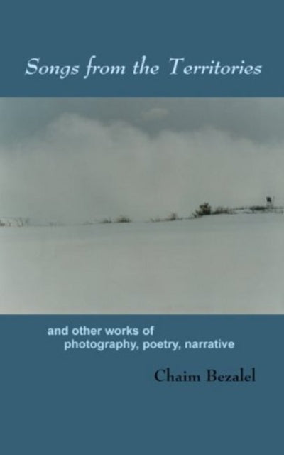 Book cover of: Songs from the Territories. By: Chaim Bezalel