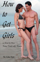 Book cover of: How to Get Girls or How to Stop Being Dumb with Women