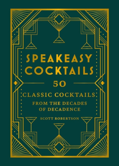 Speakeasy Cocktails, 50 classic cocktails from the decades of decadence 9780600638476 Scott Robertson