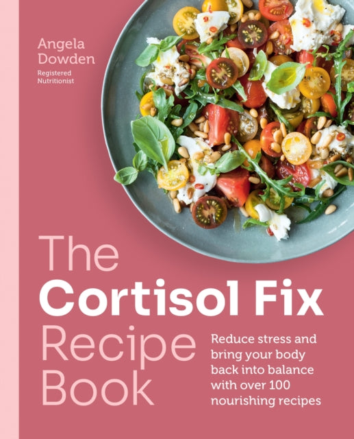 Book cover of: Cortisol Fix Recipe Book. By: Angela Dowden