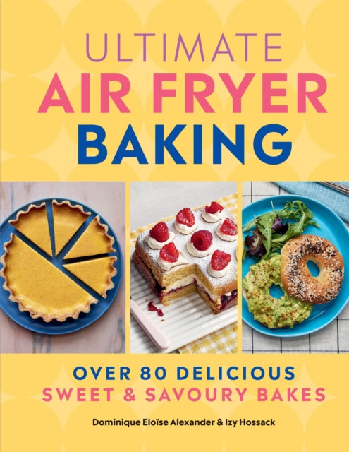 Ultimate Air Fryer Baking, 80 Delicious Sweet and Savoury Bakes 9780600639022 Dominique Eloise Alexander