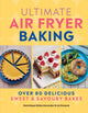 Ultimate Air Fryer Baking, 80 Delicious Sweet and Savoury Bakes 9780600639022 Dominique Eloise Alexander