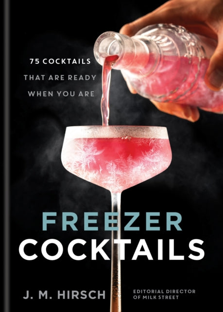 Freezer Cocktails, 75 cocktails that are ready when you are 9780600639046 J. M. Hirsch