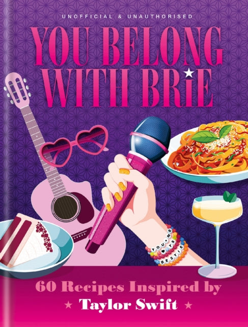 You Belong with Brie, 60 Recipes Inspired by Taylor Swift, for Any Era 9780600639688 Pop Kitchen