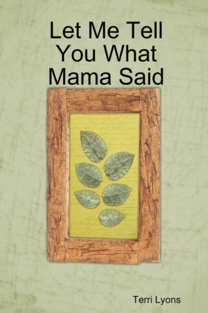 Book cover of: Let Me Tell You What Mama Said. By: Terri Lyons