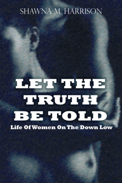 Book cover of: Let the Truth Be Told Life of Women on the Down Low