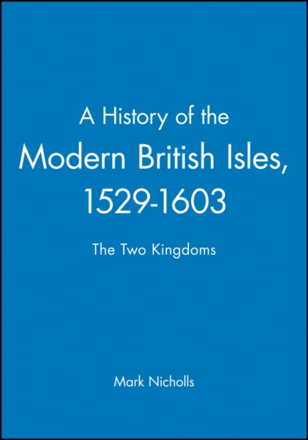 Book cover of: History of the Modern British Isles, 1529-1603. By: Mark Nicholls