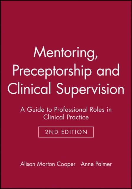 Book cover of: Mentoring, Preceptorship and Clinical Supervision. By: Alison Morton-Cooper