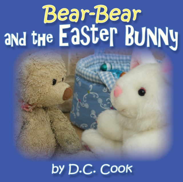Book cover of: Bear-Bear and the Easter Bunny. By: D C Cook