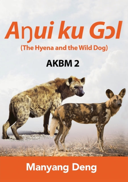 Book cover of: The Hyena and the Wild Dog (Aŋui ku Gɔl) is the second book of AKBM kids' books. By: Manyang Deng