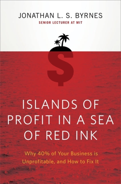 Book cover of: Islands of Profit in a Sea of Red Ink. By: Jonathan L. S. Byrnes