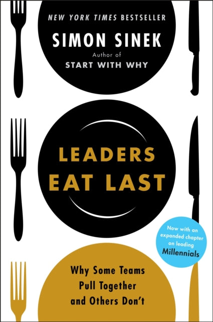 Leaders Eat Last, Why Some Teams Pull Together and Others Don't 9780670923175 Simon Sinek