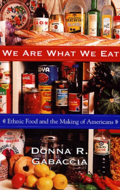 Book cover of: We Are What We Eat. By: Donna R. Gabaccia