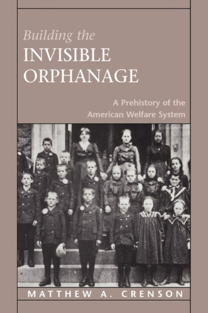 Book cover of: Building the Invisible Orphanage. By: Matthew A. Crenson