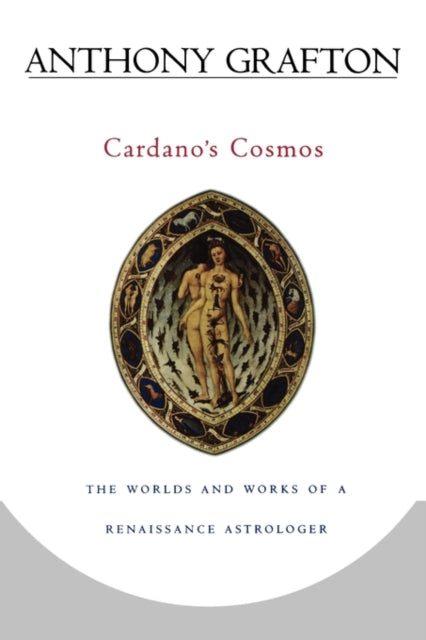 Book cover of: Cardano’s Cosmos. By: Anthony Grafton