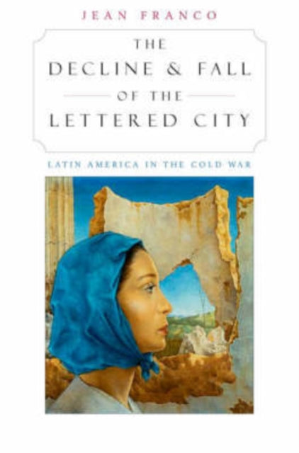 Book cover of: Decline and Fall of the Lettered City. By: Jean Franco