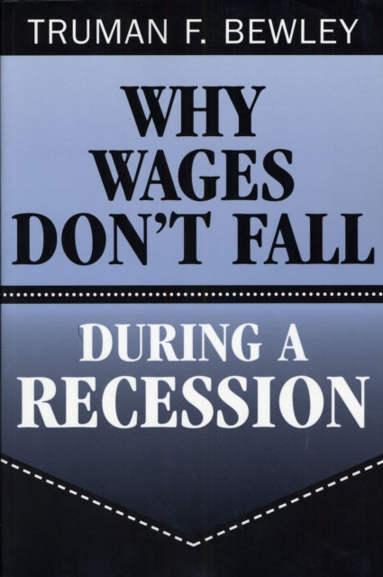 Book cover of: Why Wages Don't Fall during a Recession. By: Truman F. Bewley