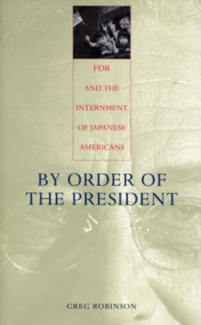 Book cover of: By Order of the President. By: Greg Robinson