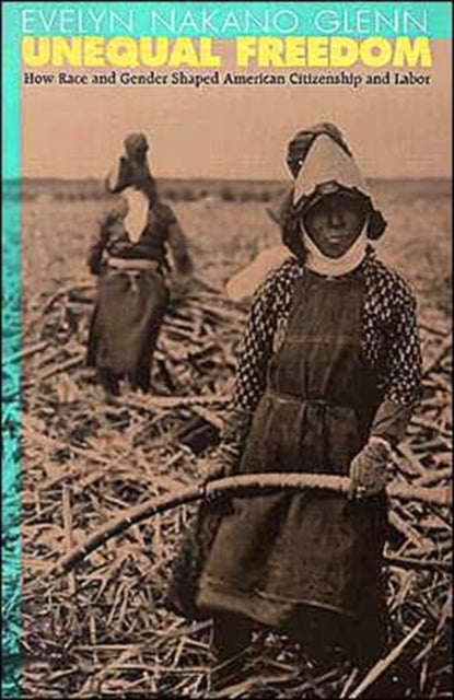 Book cover of: Unequal Freedom. By: Evelyn Nakano Glenn