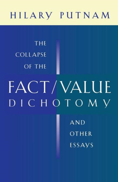 Collapse of the Fact/Value Dichotomy and Other Essays