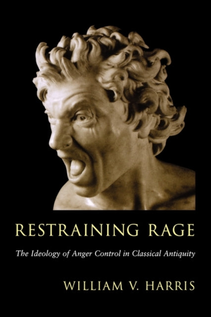 Book cover of: Restraining Rage. By: William V. Harris