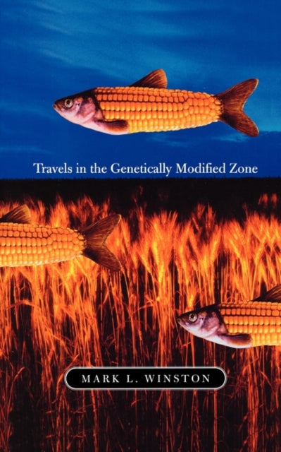 Book cover of: Travels in the Genetically Modified Zone. By: Mark L. Winston