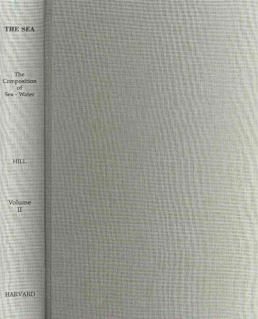 Book cover of: Sea, Volume 2: The Composition of Sea-Water; Comparative and Descriptive Oceanography. By: M. Hill