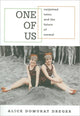 Book cover of: One of Us. By: Alice Domurat Dreger
