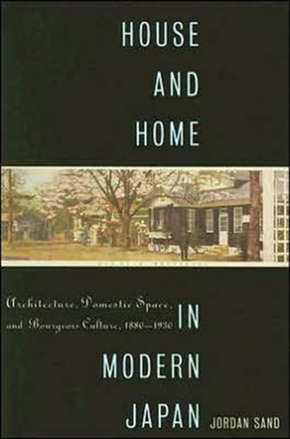 Book cover of: House and Home in Modern Japan. By: Jordan Sand