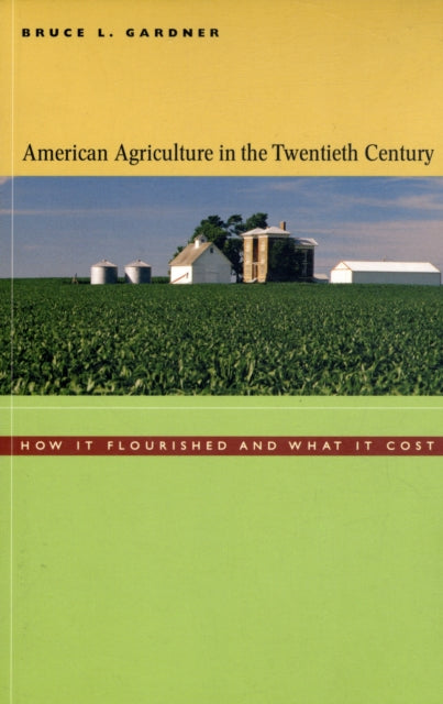 Book cover of: American Agriculture in the Twentieth Century. By: Bruce L. Gardner