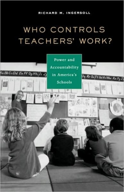Book cover of: Who Controls Teachers' Work?. By: Richard M. Ingersoll