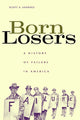 Book cover of: Born Losers. By: Scott A. Sandage