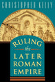 Book cover of: Ruling the Later Roman Empire. By: Christopher Kelly