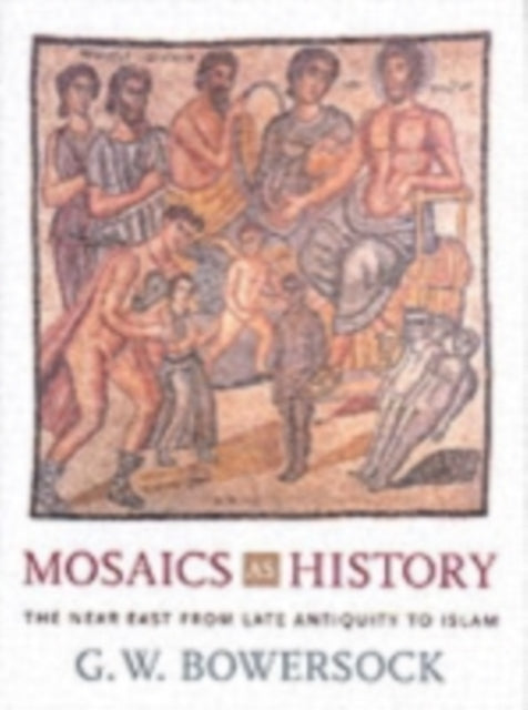 Book cover of: Mosaics as History. By: G. W. Bowersock