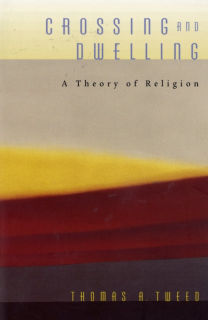 Book cover of: Crossing and Dwelling. By: Thomas A. Tweed