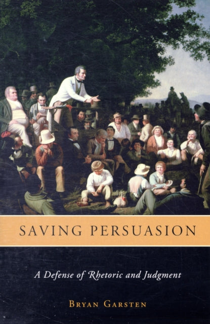 Book cover of: Saving Persuasion. By: Bryan Garsten