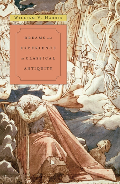 Book cover of: Dreams and Experience in Classical Antiquity. By: William V. Harris