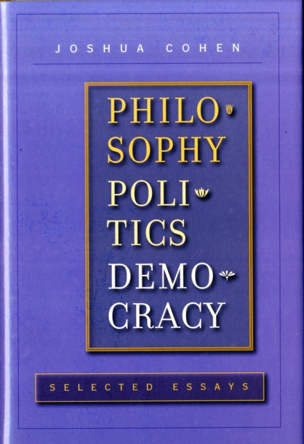 Book cover of: Philosophy, Politics, Democracy. By: Joshua Cohen